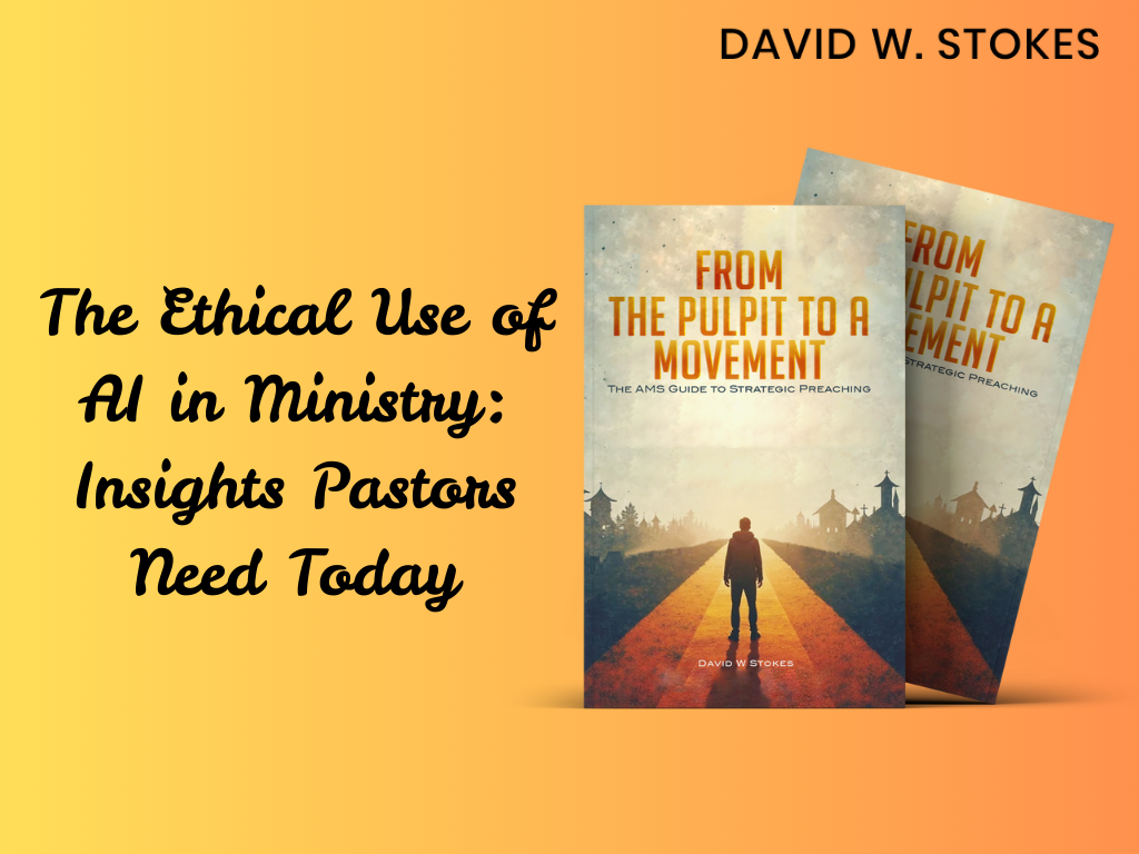 The Ethical Use of AI in Ministry: Insights Pastors Need Today