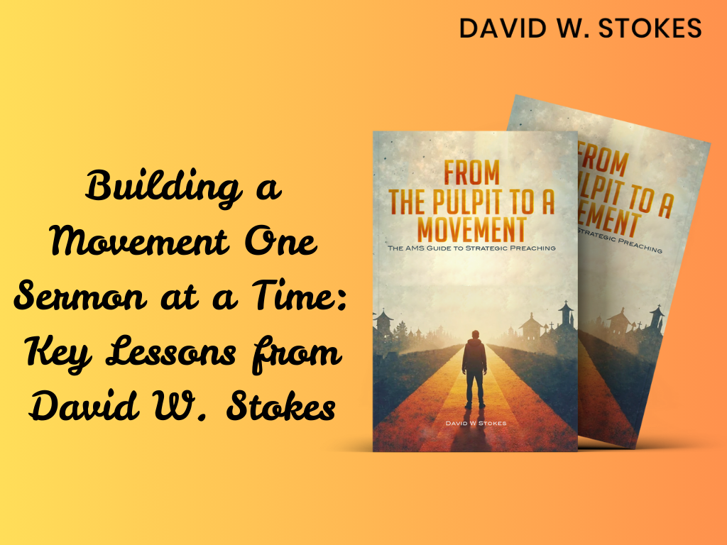 Building a Movement One Sermon at a Time: Key Lessons from David W. Stokes