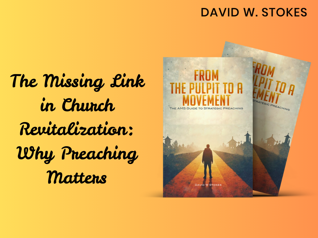 The Missing Link in Church Revitalization: Why Preaching Matters